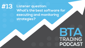 Episode 013: Listener question – “What’s the best software for executing and monitoring strategies?”