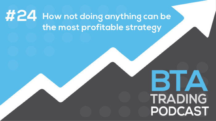Episode 024: How not doing anything can be the most profitable strategy