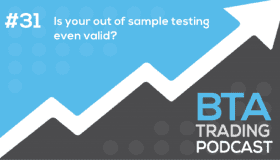 Episode 031: Is your out of sample testing even valid?
