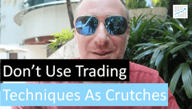 [VIDEO] Don’t use trading techniques as crutches