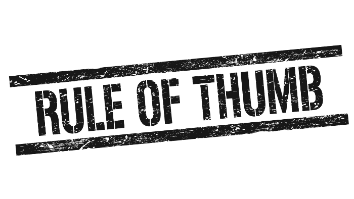 Beware the ‘Rule of Thumb’!