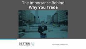 The Importance Behind Why You Trade