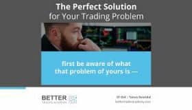 The Perfect Solution for Your Trading Problem