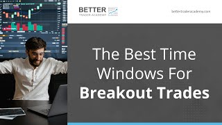 The Best Time Windows For Breakout Trades
