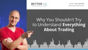 Why You Shouldn’t Try to Understand Everything About Trading