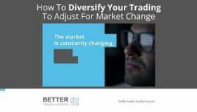 How To Diversify Your Trading To Adjust For Market Change