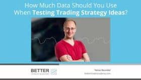 How Much Data Should You Use When Testing Trading Strategy Ideas?