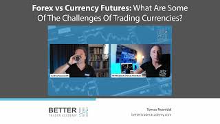 Forex vs Currency Futures: What Are Some Of The Challenges Of Trading Currencies?